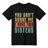Funny Brother T‑Shirt – You Can’t Scare Me I Have Two Sisters Graphic Tee